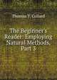 The Beginner's Reader: Employing Natural Methods, Part 3, Thomas T. Collard 