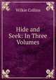Hide and Seek: In Three Volumes, Wilkie Collins 