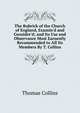 The Rubrick of the Church of England, Examin'd and Consider'd; and Its Use and Observance Most Earnestly Recommended to All Its Members By T. Collins, Thomas Collins 