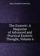 The Esoteric: A Magazine of Advanced and Practical Esoteric Thought, Volume 6, Harry Houdini Collection 
