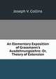 An Elementary Exposition of Grassmann's Ausdehnungslehre: Or, Theory of Extension, Joseph V. Collins 