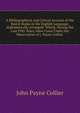 A Bibliographical and Critical Account of the Rarest Books in the English Language, Alphabetically Arranged: Which, During the Last Fifty Years, Have Come Under the Observation of J. Payne Collier ., John Payne Collier 