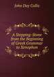 A Stepping-Stone from the Beginning of Greek Grammar to Xenophon, John Day Collis 