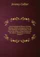 An Ecclesiastical History of Great Britain, Chiefly of England, from the First Planting of Christianity, to the End of the Reign of King Charles the . the Affairs of Religion in Ireland, Volume 7, Jeremy Collier 