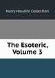 The Esoteric, Volume 3, Harry Houdini Collection 