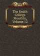 The Smith College Monthly, Volume 12, 