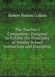 The Teacher's Companion: Designed to Exhibit the Principles of Sunday School Instruction and Discipline, Robert Nelson Collins 