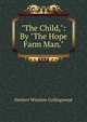 "The Child,": By "The Hope Farm Man.", Herbert Winslow Collingwood 