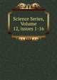 Science Series, Volume 12, issues 1-16, 