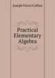 Practical Elementary Algebra, Joseph Victor Collins 