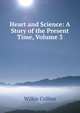 Heart and Science: A Story of the Present Time, Volume 3, Wilkie Collins 