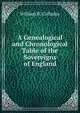 A Genealogical and Chronological Table of the Sovereigns of England, William R. Colladay 