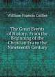 The Great Events of History: From the Beginning of the Christian Era to the Nineteenth Century, William Francis Collier 