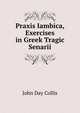 Praxis Iambica, Exercises in Greek Tragic Senarii, John Day Collis 