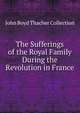 The Sufferings of the Royal Family During the Revolution in France, John Boyd Thacher Collection 