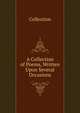 A Collection of Poems, Written Upon Several Occasions, Collection 
