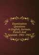 Examination Questions in English, German, French And Spanish: 1901-1905, 