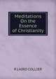 Meditations On the Essence of Christianity, R LAIRD COLLIER 