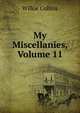 My Miscellanies, Volume 11, Wilkie Collins 