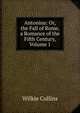 Antonina: Or, the Fall of Rome, a Romance of the Fifth Century, Volume 1, Wilkie Collins 