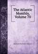 The Atlantic Monthly, Volume 70, John Davis Batchelder Collection 