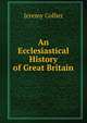 An Ecclesiastical History of Great Britain, Jeremy Collier 