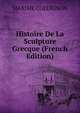 Histoire De La Sculpture Grecque (French Edition), Maxime Collignon 