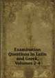 Examination Questions in Latin and Greek, Volumes 2-4, 
