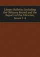 Library Bulletin: Including the Obituary Record and the Reports of the Librarian, Issues 1-4, 