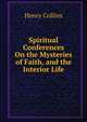 Spiritual Conferences On the Mysteries of Faith, and the Interior Life, Henry Collins 