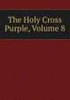 The Holy Cross Purple, Volume 8, 
