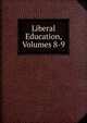 Liberal Education, Volumes 8-9, 
