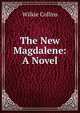 The New Magdalene: A Novel, Wilkie Collins 