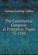 The Continental Congress at Princeton, Pages 75-1350, Varnum Lansing Collins 