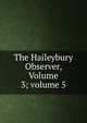 The Haileybury Observer, Volume 3; volume 5, 