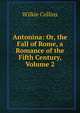 Antonina: Or, the Fall of Rome, a Romance of the Fifth Century, Volume 2, Wilkie Collins 