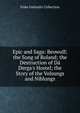 Epic and Saga: Beowulf; the Song of Roland; the Destruction of D? Derga's Hostel; the Story of the Volsungs and Niblungs, Fiske Icelandic Collection 