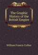 The Graphic History of the British Empire, William Francis Collier 