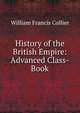 History of the British Empire: Advanced Class-Book, William Francis Collier 