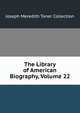 The Library of American Biography, Volume 22, Joseph Meredith Toner Collection 
