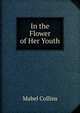 In the Flower of Her Youth, Mabel Collins 