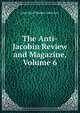 The Anti-Jacobin Review and Magazine, Volume 6, John Boyd Thacher Collection 