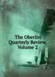 The Oberlin Quarterly Review, Volume 2, 
