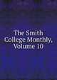 The Smith College Monthly, Volume 10, 