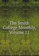 The Smith College Monthly, Volume 11, 
