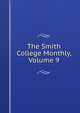The Smith College Monthly, Volume 9, 