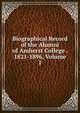 Biographical Record of the Alumni of Amherst College . 1821-1896, Volume 1, 