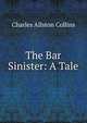 The Bar Sinister: A Tale, Charles Allston Collins 