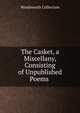 The Casket, a Miscellany, Consisting of Unpublished Poems ., Wordsworth Collection 