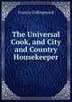 The Universal Cook, and City and Country Housekeeper, Francis Collingwood 